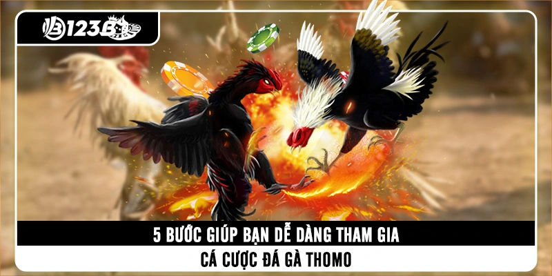 5-buoc-giup-ban-de-dang-tham-gia-ca-cuoc-da-ga-thomo