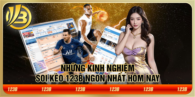 Những kinh nghiệm soi kèo 123B ngon nhất hôm nay