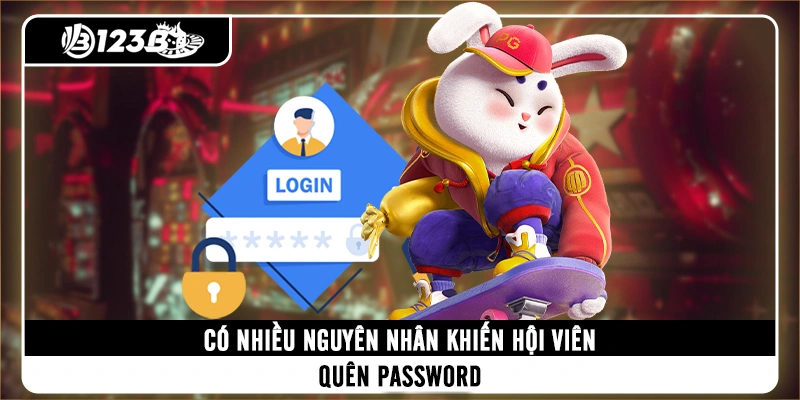 Có nhiều nguyên nhân khiến hội viên quên password