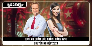 dich-vu-cham-soc-khach-hang-123b-chuyen-nghiep-2024