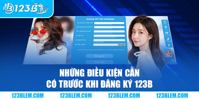 Những điều kiện cần có trước khi đăng ký 123B