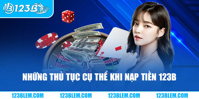 Những thủ tục cụ thể khi nạp tiền 123B