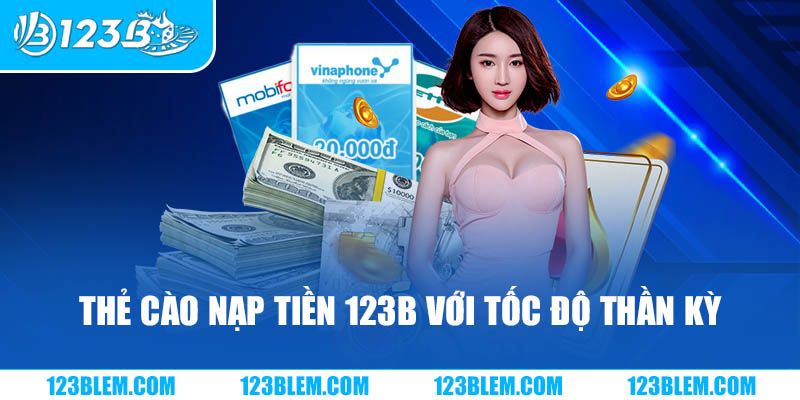 Thẻ cào nạp tiền 123B với tốc độ thần kỳ